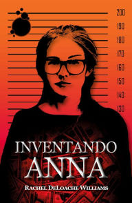 Title: Inventando Anna: A história real de uma falsa herdeira, Author: Rachel DeLoache Williams