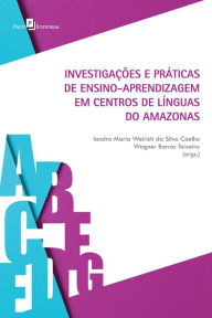 Title: Investigações e práticas de ensino-aprendizagem em centros de línguas do Amazonas, Author: Iandra Maria Weirich Silva da Coelho
