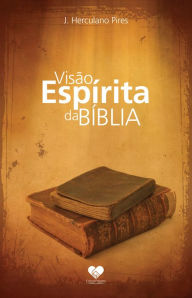 Title: Visão Espírita da Bíblia: Herculano Pires, Author: J. Herculano Pires