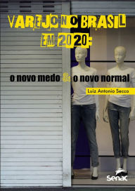 Title: Varejo no Brasil em 2020: o novo medo e o novo normal, Author: Luiz Antonio Secco
