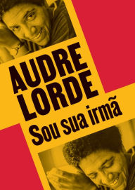 Title: Sou sua irmã: Escritos reunidos e inéditos, Author: Audre Lorde