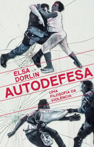 Title: Autodefesa: Uma filosofia da violência, Author: Elsa Dorlin