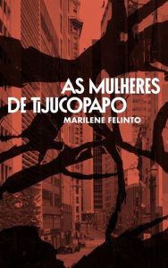 Title: As mulheres de Tijucopapo, Author: Marilene Felinto