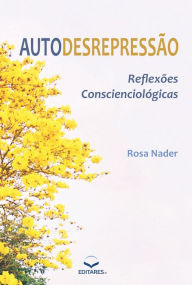Title: Autodesrepressão: Reflexões Conscienciológicas, Author: Rosa Nader