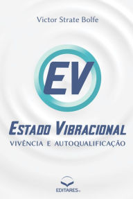 Title: Estado Vibracional: Vivência e Autoqualificação, Author: Victor Strate Bolfe