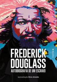 Title: Frederick Douglass: Autobiografia de um escravo, Author: Frederick Douglass