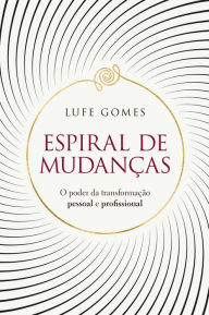 Title: Espiral de mudanças: O poder da transformação pessoal e profissional, Author: Lufe Gomes