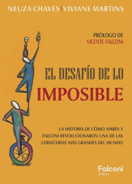 Title: El Desafío de lo Imposible: La historia de cómo Ambev y Falconi revolucionaron una de las cervecerías más grandes del mundo, Author: Neuza Chaves