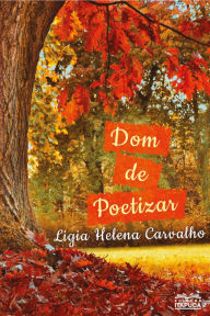 Title: Dom de poetizar, Author: Ligia Helena Carvalho