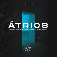 Title: Atrios: Segredos da vida íntima com Deus, Author: Tiago Marco