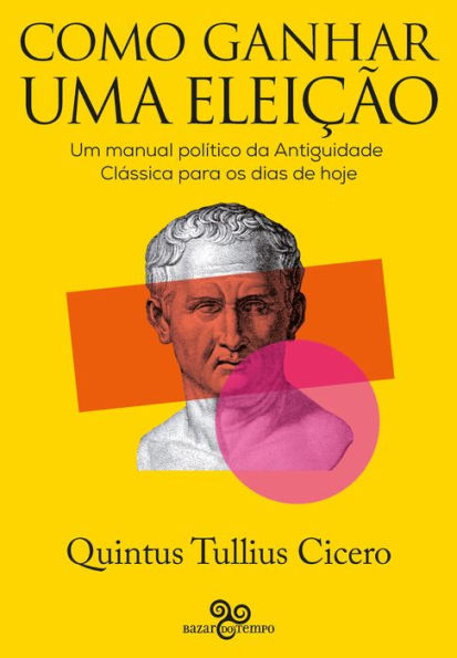 Como ganhar uma eleição: Uma manual político da Antiguidade Clássica para os dias de hoje