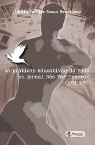 Title: As práticas educativas da aids no jornal Nós Por Exemplo (1991-1995), Author: Adolfo Veiller Souza Henriques