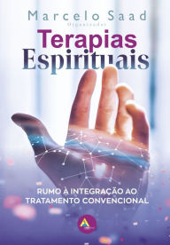Title: Terapias espirituais:: rumo à integração ao tratamento convencional, Author: Marcelo Saad
