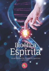 Title: Bioética Espírita, Author: José Roberto Pereira Santos