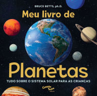Title: Meu livro de planetas: Tudo sobre o Sistema Solar para crianças, Author: Doutor Bruce Betts