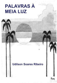 Title: Palavras à Meia Luz, Author: Udilson Soares Ribeiro