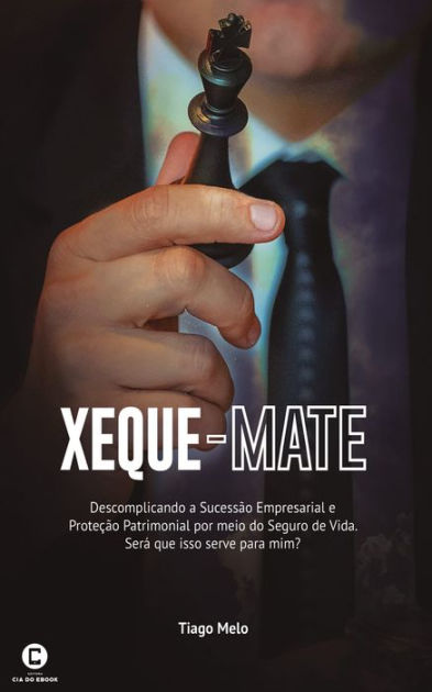 Xeque-mate. A Vida E Um Jogo De Xadrez