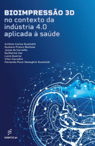 Title: Bioimpressão 3D no contexto da indústria 4.0 aplicada à saúde, Author: Antônio C. Guastaldi