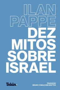 Title: Dez mitos sobre Israel, Author: Ilan Pappe
