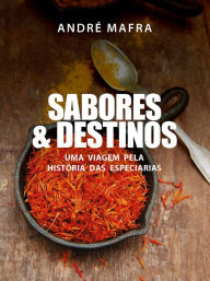 Title: Sabores & Destinos: Uma viagem pela historia das especiarias, Author: André Mafra