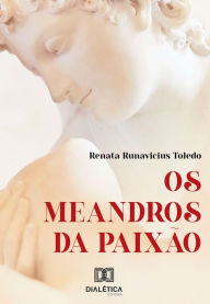 Title: Os meandros da paixão, Author: Renata Runavicius Toledo