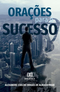 Title: Orações para o sucesso, Author: Alexandre Coelho Briggs de Albuquerque