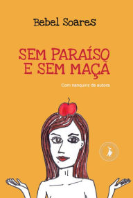 Title: Sem paraíso e sem maçã, Author: Bebel Soares