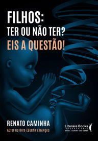Title: Filhos: ter ou não ter? Eis a questão!, Author: Renato M. Caminha