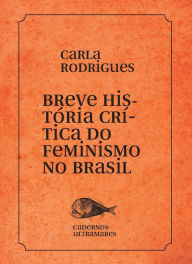 Title: Breve histï¿½ria do feminismo no Brasil, Author: Carla Rodrigues