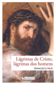 Title: Lágrimas de Cristo, lágrimas dos homens, Author: Francisco Faus