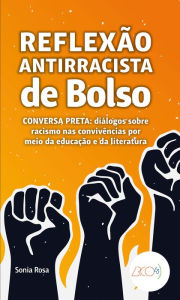 Title: Reflexão antirracista de bolso: Conversa preta: diálogos sobre racismo nas convivências por meio da educação e da literatura, Author: Sonia Rosa