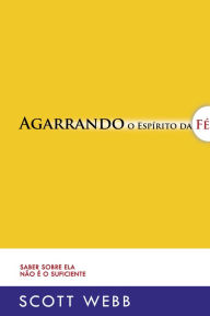 Title: Agarrando o Espírito da Fé, Author: Scott Webb