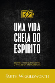 Title: Uma Vida Cheia do Espírito, Author: Smith Wigglesworth