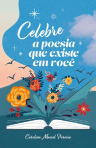 Title: Celebre a poesia que existe em você, Author: Caroline Maciel