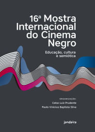 Title: 16a. Mostra Internacional do Cinema Negro: Educação, Cultura e Semiótica, Author: Celso Luiz Prudente