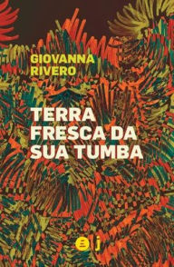 Title: Terra fresca da sua tumba, Author: Giovanna Rivero