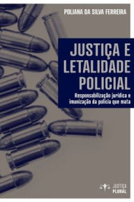 Title: Justiça e letalidade policial, Author: Poliana Silva Ferreira