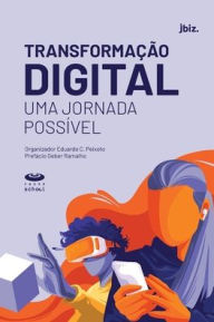 Title: Transformação Digital: Uma jornada possível, Author: Peixoto Eduardo C.