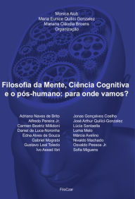 Title: Filosofia da Mente, Ciência Cognitiva e o pós-humano: Para onde vamos?, Author: Monica Aiub