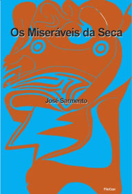 Title: Os Miseráveis da Seca, Author: José Sarmento