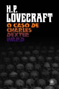 Title: O Caso de Charles Dexter Ward, Author: H. P. Lovecraft