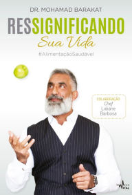 Title: Ressignificando sua vida #AlimentaçãoSaudável, Author: Mohamad Barakat