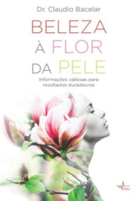 Title: BELEZA À FLOR DA PELE, Author: Dr. Claudio Bacelar