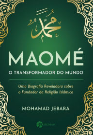 Title: Maomé - O transformador do mundo, Author: Mohamad Jebara
