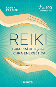 Title: Reiki: Guia prático para a cura energética:+ de 100 tratamentos, Author: Karen Frazier