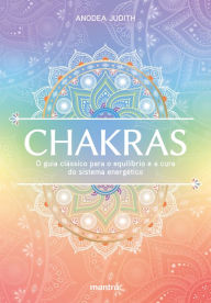 Title: Chakras - O guia clássico para o equilíbrio e a cura do sistema energético, Author: Anodea Judith