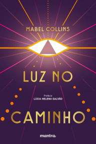 Title: Luz no Caminho: com prefácio de Lúcia Helena Galvão, Author: Mabel Collins