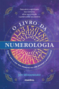 Title: O livro da numerologia: O guia para o domínio dos números e seu uso na vida pessoal e profissional, Author: Joy Woodward