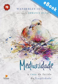 Title: Mediunidade: A cura da ferida da fragilidade, Author: Ermance Dufaux