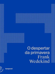 Title: O despertar da primavera: uma tragédia infantil, Author: Frank Wedekind